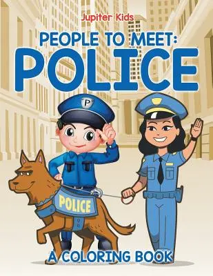 Des gens à rencontrer : la police (Livre à colorier) - People to Meet: Police (A Coloring Book)