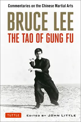 Bruce Lee : Le Tao du Gung Fu : Commentaires sur les arts martiaux chinois - Bruce Lee: The Tao of Gung Fu: Commentaries on the Chinese Martial Arts