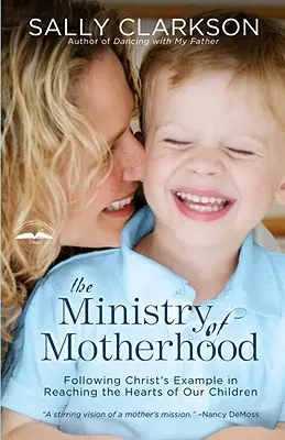 Le ministère de la maternité : Suivre l'exemple du Christ pour toucher le cœur de nos enfants - The Ministry of Motherhood: Following Christ's Example in Reaching the Hearts of Our Children