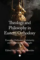 Théologie et philosophie dans l'orthodoxie orientale : Essais sur le christianisme orthodoxe et la pensée contemporaine - Theology and Philosophy in Eastern Orthodoxy: Essays on Orthodox Christianity and Contemporary Thought