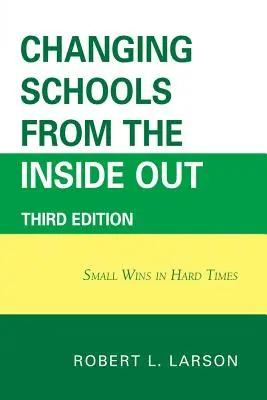 Changer les écoles de l'intérieur : Small Wins in Hard Times, 3e édition - Changing Schools from the Inside Out: Small Wins in Hard Times, 3rd Edition
