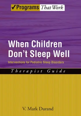 Quand les enfants ne dorment pas bien : Interventions pour les troubles du sommeil chez l'enfant Guide du thérapeute - When Children Don't Sleep Well: Interventions for Pediatric Sleep Disorders Therapist Guide