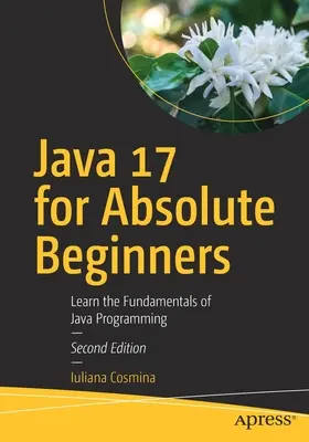 Java 17 pour les débutants absolus : Apprendre les bases de la programmation Java - Java 17 for Absolute Beginners: Learn the Fundamentals of Java Programming