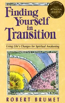 Se retrouver dans la transition : Utiliser les changements de la vie pour l'éveil spirituel - Finding Yourself in Transition: Using Life's Changes for Spiritual Awakening