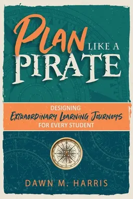 Planifier comme un PIRATE : Concevoir des parcours d'apprentissage extraordinaires pour chaque élève - Plan Like a PIRATE: Designing Extraordinary Learning Journeys for Every Student