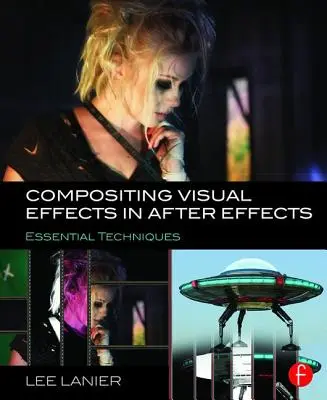 Compositing Visual Effects in After Effects : Techniques essentielles - Compositing Visual Effects in After Effects: Essential Techniques