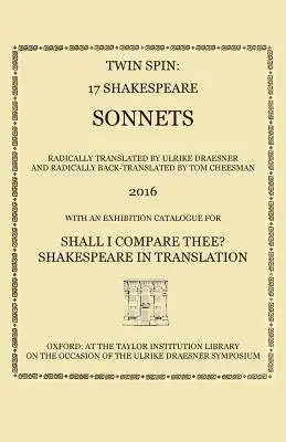 Twin Spin - 17 sonnets de Shakespeare radicalement traduits et retraduits par Ulrike Draesner et Tom Cheesman - Twin Spin - 17 Shakespeare Sonnets Radically Translated and Back-Translated by Ulrike Draesner and Tom Cheesman