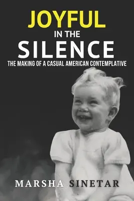 Joyeux dans le silence : La formation d'un contemplatif américain décontracté - Joyful in The Silence: The Making of a Casual American Contemplative