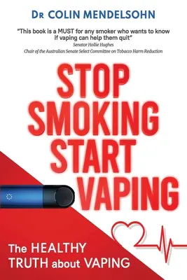 Arrêtez de fumer, commencez à vaper : La vérité saine sur le vapotage - Stop Smoking Start Vaping: The Healthy Truth About Vaping