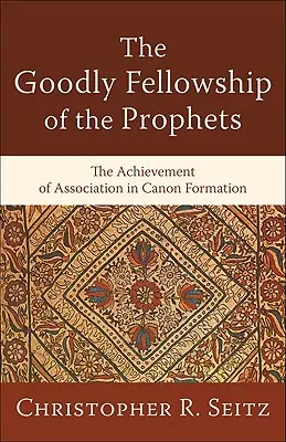 La bonne association des prophètes : L'accomplissement de l'association dans la formation du canon - The Goodly Fellowship of the Prophets: The Achievement of Association in Canon Formation