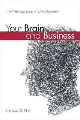 Votre cerveau et les affaires : La neuroscience des grands leaders (Broché) - Your Brain and Business: The Neuroscience of Great Leaders (Paperback)