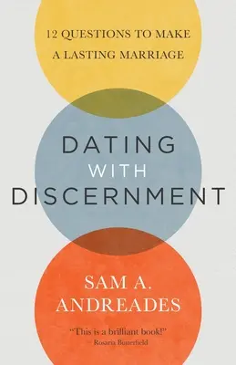 Rencontres avec discernement : 12 questions pour un mariage durable - Dating with Discernment: 12 Questions to Make a Lasting Marriage