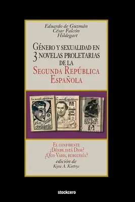 Gnero y sexualidad en tres novelas proletarias de la Segunda Repblica Espaola : El confidente - Dnde est Dios ? - Quo Vadis, burguesa ? - Gnero y sexualidad en tres novelas proletarias de la Segunda Repblica Espaola: El confidente - Dnde est Dios? - Quo Vadis, burguesa?