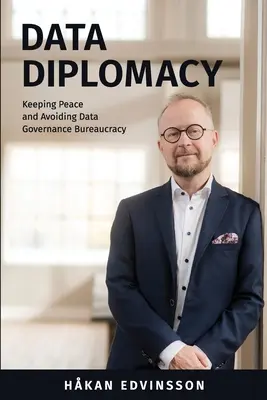 Diplomatie des données : Maintenir la paix et éviter la bureaucratie de la gouvernance des données - Data Diplomacy: Keeping Peace and Avoiding Data Governance Bureaucracy