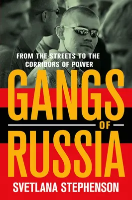 Les gangs de Russie : De la rue aux coulisses du pouvoir - Gangs of Russia: From the Streets to the Corridors of Power