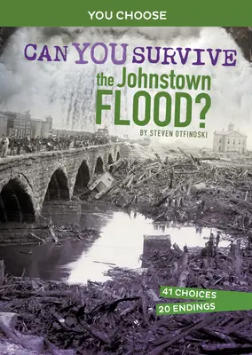 Survivrez-vous à l'inondation de Johnstown ? Une aventure historique interactive - Can You Survive the Johnstown Flood?: An Interactive History Adventure