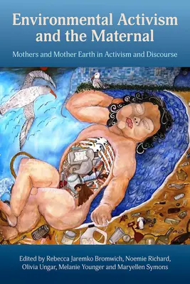 L'activisme environnemental et le maternel : Les mères et la terre nourricière dans l'activisme et le discours - Environmental Activism and the Maternal: Mothers and Mother Earth in Activism and Discourse