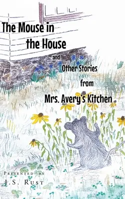 La souris dans la maison et autres histoires de la cuisine de Mme Avery - The Mouse in the House and Other Stories from Mrs. Avery's Kitchen