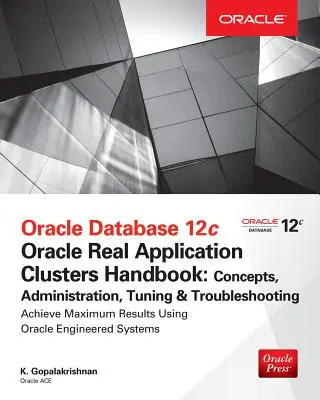 Manuel Oracle Database 12c Release 2 Real Application Clusters : Concepts, administration, réglage et dépannage - Oracle Database 12c Release 2 Real Application Clusters Handbook: Concepts, Administration, Tuning & Troubleshooting