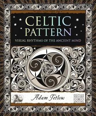 Motif celtique : Rythmes visuels de l'esprit antique - Celtic Pattern: Visual Rhythms of the Ancient Mind