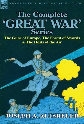 La série complète sur la « Grande Guerre » : Les canons de l'Europe, la forêt des épées et les armées de l'air - The Complete 'Great War' Series: The Guns of Europe, the Forest of Swords & the Hosts of the Air