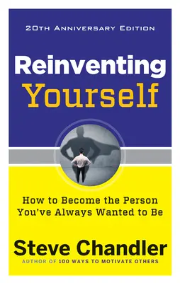 Se réinventer, édition du 20e anniversaire : Comment devenir la personne que vous avez toujours voulu être - Reinventing Yourself, 20th Anniversary Edition: How to Become the Person You've Always Wanted to Be