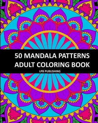 50 motifs de mandalas : Livre de coloriage pour adultes - 50 Mandala Patterns: Adult Coloring Book