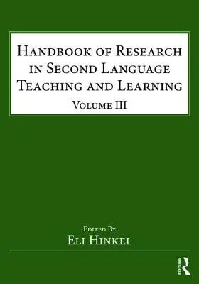 Manuel de recherche sur l'enseignement et l'apprentissage des langues secondes : Volume III - Handbook of Research in Second Language Teaching and Learning: Volume III