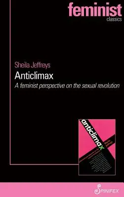 Anticlimax : Une perspective féministe sur la révolution sexuelle - Anticlimax: A Feminist Perspective on the Sexual Revolution