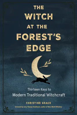 La sorcière à l'orée de la forêt : treize clés pour la sorcellerie traditionnelle moderne - The Witch at the Forest's Edge: Thirteen Keys to Modern Traditional Witchcraft