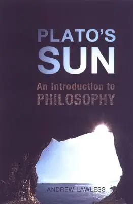 Le soleil de Platon : Une introduction à la philosophie - Plato's Sun: An Introduction to Philosophy