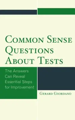 Questions de bon sens sur les tests : Les réponses peuvent révéler des étapes essentielles pour l'amélioration - Common Sense Questions about Tests: The Answers Can Reveal Essential Steps for Improvement