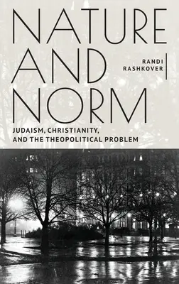 Nature et norme : Judaïsme, christianisme et problème théopolitique - Nature and Norm: Judaism, Christianity, and the Theopolitical Problem