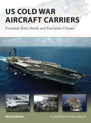 Porte-avions américains de la guerre froide : Les classes Forrestal, Kitty Hawk et Enterprise - US Cold War Aircraft Carriers: Forrestal, Kitty Hawk and Enterprise Classes