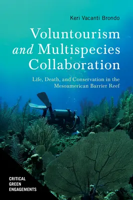 Voluntourism and Multispecies Collaboration : Vie, mort et conservation dans la barrière de corail méso-américaine - Voluntourism and Multispecies Collaboration: Life, Death, and Conservation in the Mesoamerican Barrier Reef