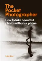 Pocket Photographer - Comment prendre de belles photos avec votre téléphone - Pocket Photographer - How to take beautiful photos with your phone