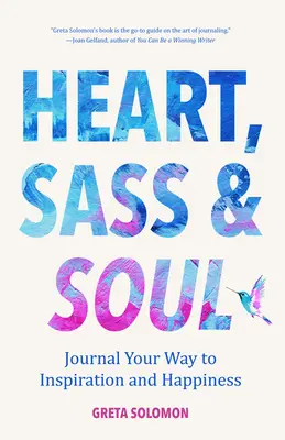 Heart, Sass & Soul : Journal Your Way to Inspiration and Happiness (Therapy Via the Free Writing Technique) - Heart, Sass & Soul: Journal Your Way to Inspiration and Happiness (Therapy Via the Free Writing Technique)