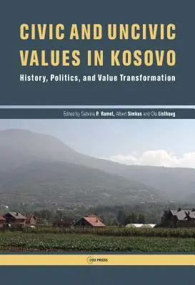 Valeurs civiques et inciviques au Kosovo : histoire, politique et transformation des valeurs - Civic and Uncivic Values in Kosovo: History, Politics, and Value Transformation