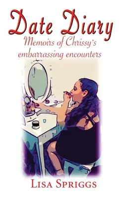 Date Diary : Mémoires des rencontres embarrassantes de Chrissy - Date Diary: Memoirs of Chrissy's Embarrassing Encounters