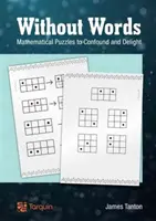 Sans paroles : Des énigmes mathématiques pour confondre et ravir - Without Words: Mathematical Puzzles to Confound and Delight