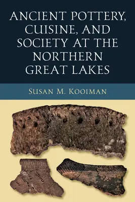 Poterie ancienne, cuisine et société dans le nord des Grands Lacs - Ancient Pottery, Cuisine, and Society at the Northern Great Lakes