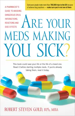 Vos médicaments vous rendent-ils malade ? un guide du pharmacien pour éviter les interactions, les réactions et les effets secondaires dangereux des médicaments. - Are Your Meds Making You Sick?: A Pharmacist's Guide to Avoiding Dangerous Drug Interactions, Reactions, and Side-Effects