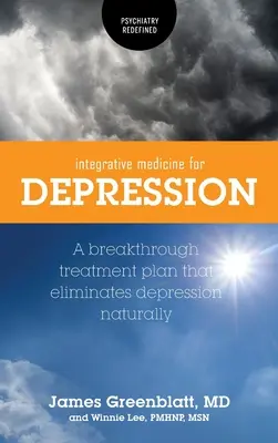 Médecine intégrative pour la dépression : Un plan de traitement révolutionnaire qui élimine la dépression naturellement - Integrative Medicine for Depression: A Breakthrough Treatment Plan that Eliminates Depression Naturally