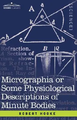La micrographie ou quelques descriptions physiologiques de corps minuscules - Micrographia or Some Physiological Descriptions of Minute Bodies