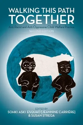 Marcher ensemble sur ce chemin : La pratique antiraciste et anti-oppressive de la protection de l'enfance, 2e édition - Walking This Path Together: Anti-Racist and Anti-Oppressive Child Welfare Practice, 2nd Edition