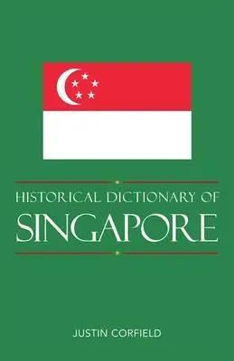 Dictionnaire historique de Singapour, nouvelle édition - Historical Dictionary of Singapore, New Edition