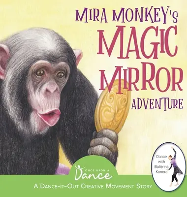 L'aventure du miroir magique de Mira Monkey : Une histoire de danse et de mouvement créatif pour les enfants - Mira Monkey's Magic Mirror Adventure: A Dance-It-Out Creative Movement Story for Young Movers