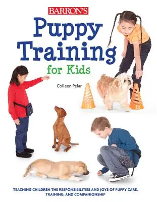 Le dressage des chiots pour les enfants : apprendre aux enfants les responsabilités et les joies des soins, du dressage et de la compagnie des chiots - Puppy Training for Kids: Teaching Children the Responsibilities and Joys of Puppy Care, Training, and Companionship