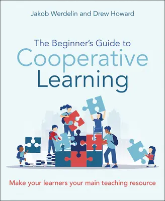 Le guide du débutant pour l'apprentissage coopératif : Faites de vos apprenants votre principale ressource pédagogique - The Beginner's Guide to Cooperative Learning: Make Your Learners Your Main Teaching Resource