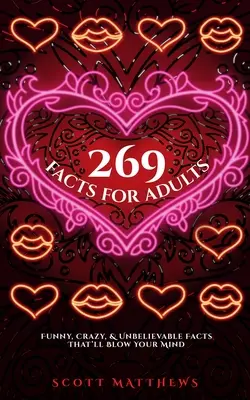 269 Faits pour adultes - Faits drôles, fous et incroyables qui vous feront perdre la tête - 269 Facts For Adults - Funny, Crazy, And Unbelievable Facts That'll Blow Your Mind